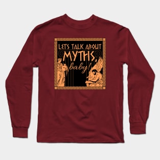 Let's Talk About Myths, Baby! Long Sleeve T-Shirt